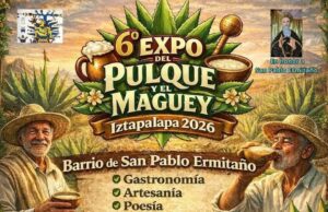 «6ª Expo del Pulque y Maguey Iztapalapa 2026.»